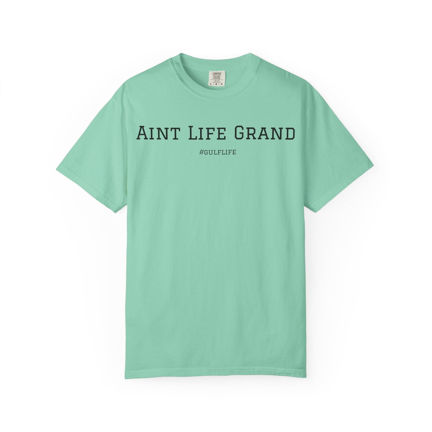 Aint Life Grand - Gulf Life Unisex Garment-Dyed T-Shirt