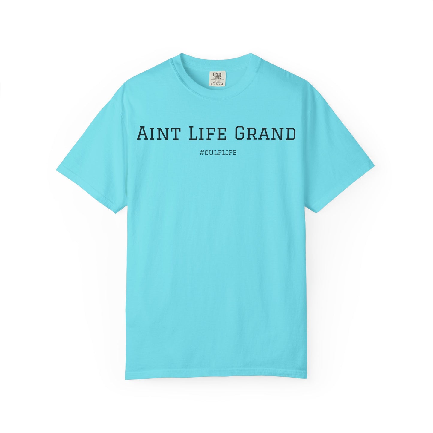 Aint Life Grand - Gulf Life Unisex Garment-Dyed T-Shirt