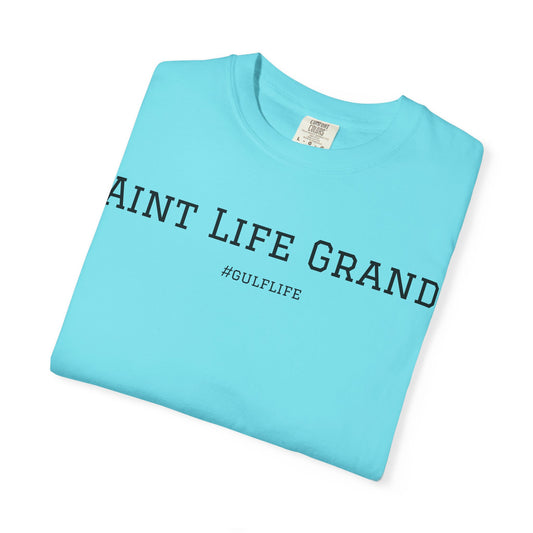 Aint Life Grand - Gulf Life Unisex Garment-Dyed T-Shirt
