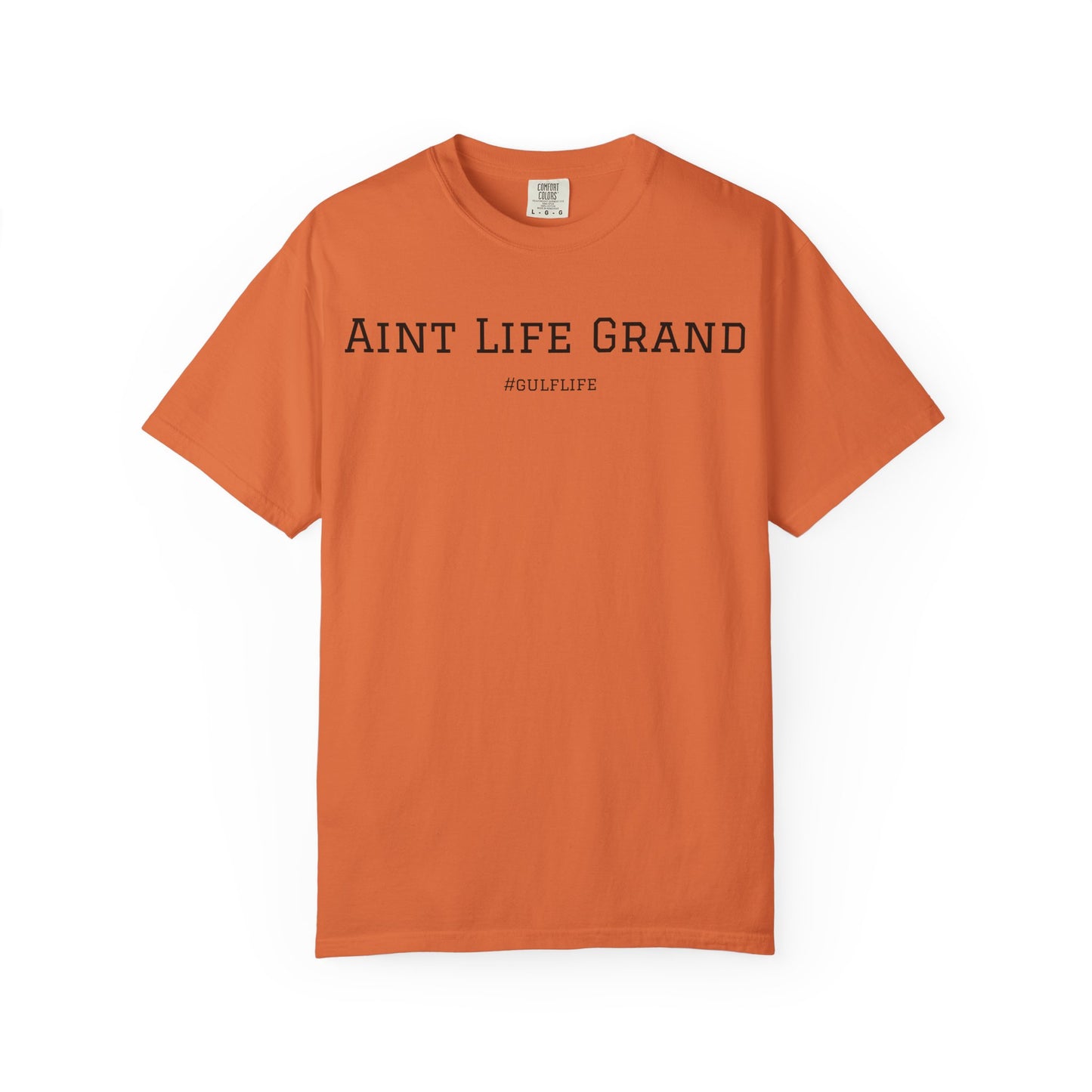 Aint Life Grand - Gulf Life Unisex Garment-Dyed T-Shirt