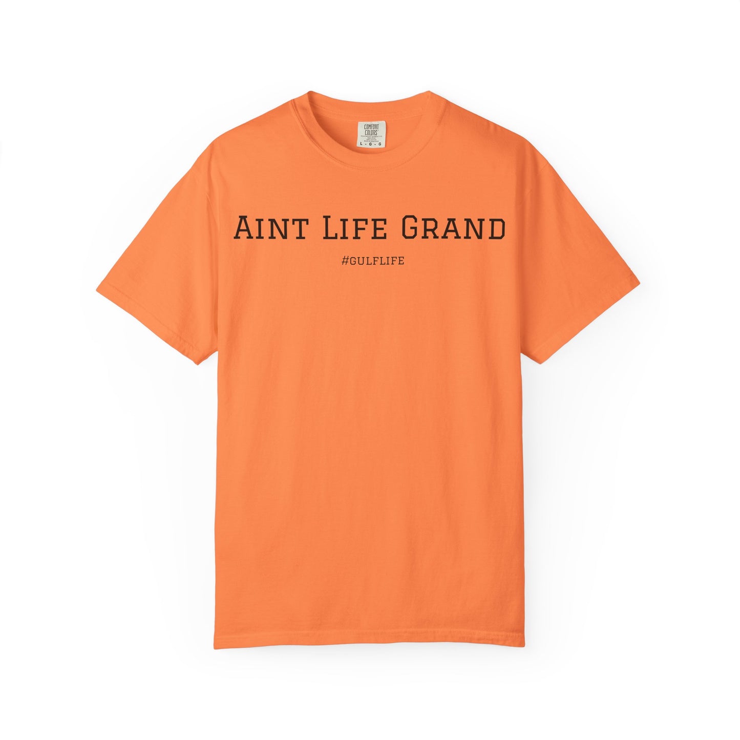 Aint Life Grand - Gulf Life Unisex Garment-Dyed T-Shirt