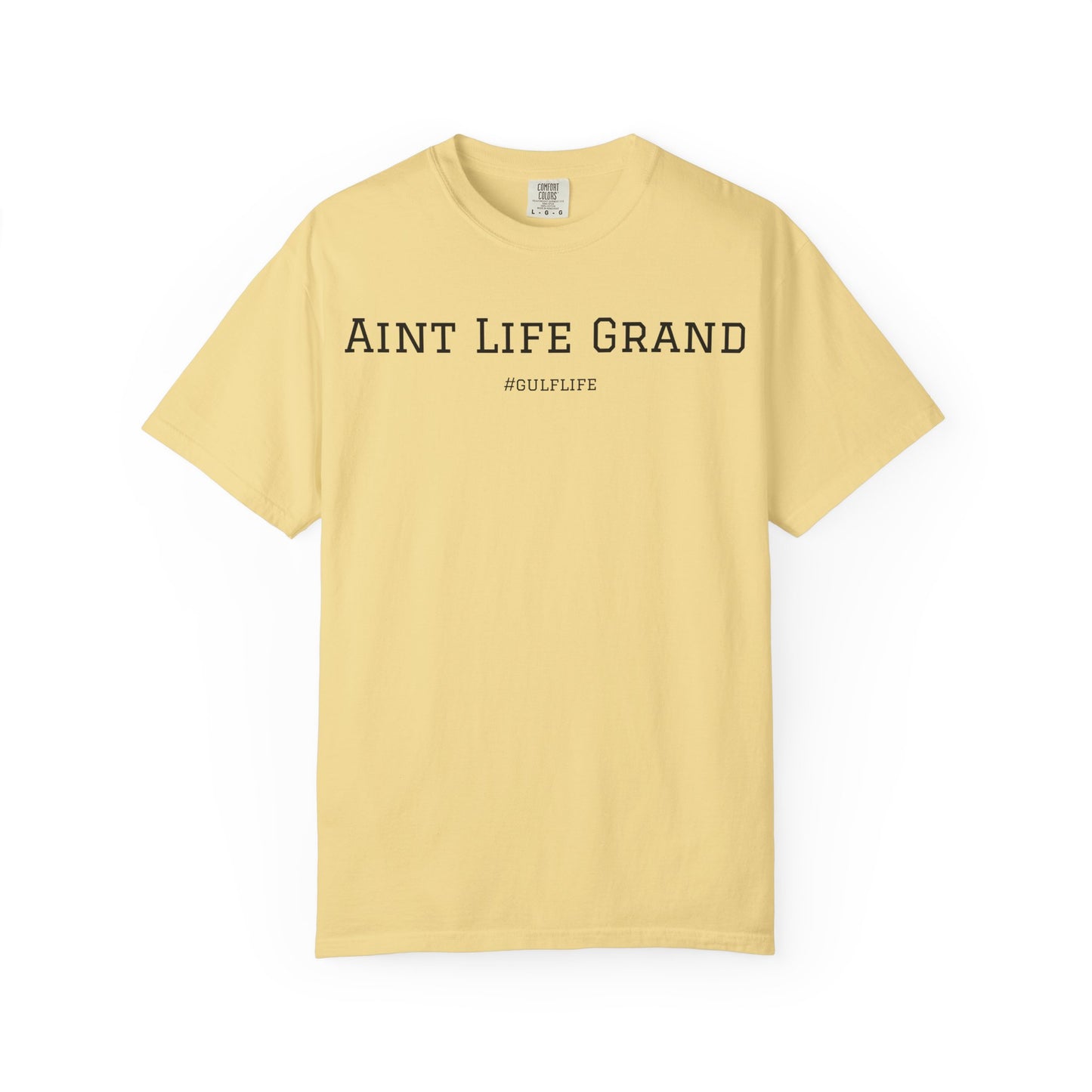 Aint Life Grand - Gulf Life Unisex Garment-Dyed T-Shirt